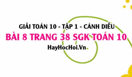 Giải bài 8 trang 38 Toán 10 tập 1 SGK Cánh Diều